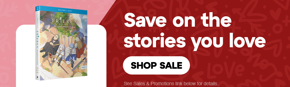 Secondary Banner - Save on the stories you love Find deals on heartfelt anime with all the feels. See Sales & Promotions link below for details.