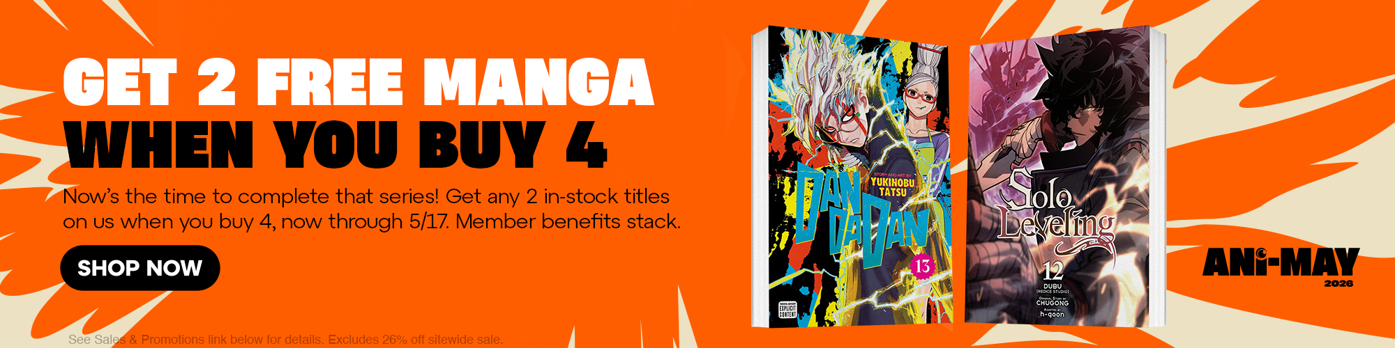 Hero Banner - GET 2 FREE MANGA WHEN YOU BUY 4! Now's the time to complete that series! Get any 2 in-stock titles on us when you buy 4, now through 5/17. Member benefits stack. See Sales & Promotions link below for details. Excludes 26% off sitewide sale.
