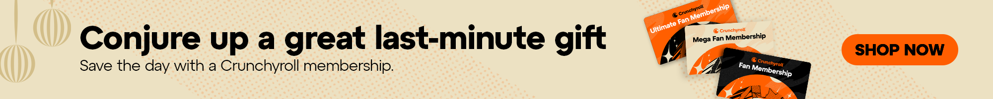 Hero Banner - Conjure up a great last-minute gift. Save the day with a Crunchyroll membership.