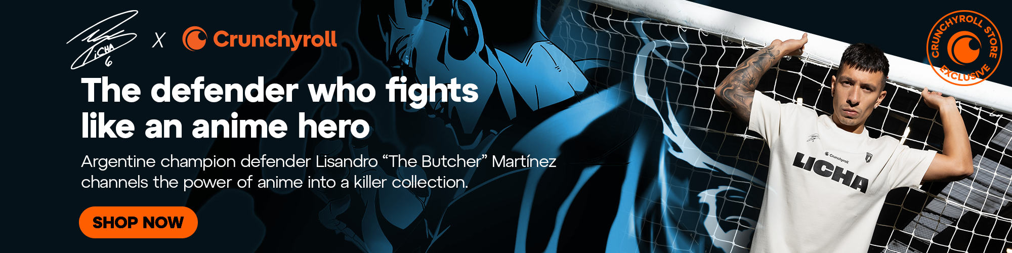 Secondary Banner - LICHA X Crunchyroll. The defender who fights like an anime hero. Argentine champion defender Lisandro "The Butcher" Martínez channels the power of anime into a killer collection.