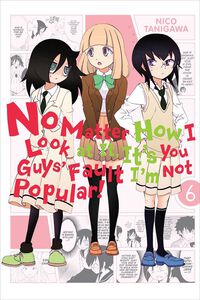 No Matter How I Look at It, It's You Guys' Fault I'm Not Popular! Manga Volume 6