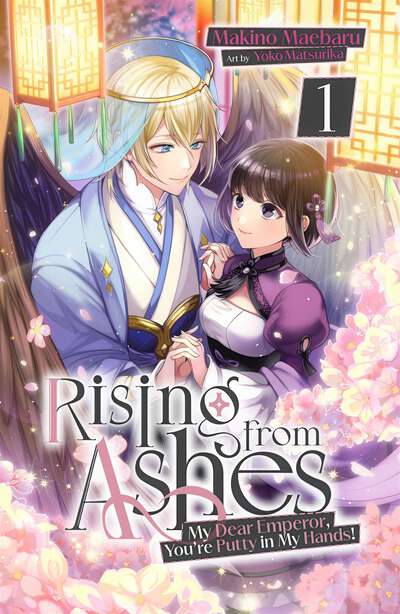 Rising from Ashes: My Dear Emperor, You're Putty in My Hands! Novel Volume 1