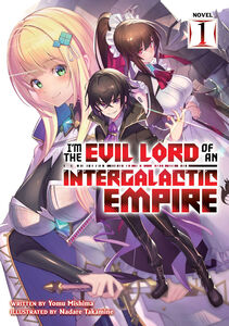 I'm the Evil Lord of an Intergalactic Empire! Novel Volume 1