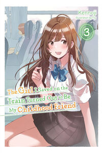 The Girl I Saved on the Train Turned Out to Be My Childhood Friend Novel Volume 3