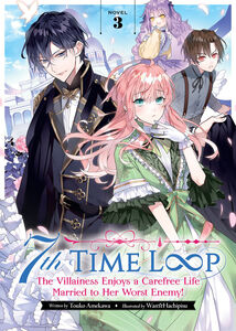 7th Time Loop: The Villainess Enjoys a Carefree Life Married to Her Worst Enemy! Novel Volume 3