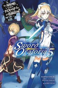 Is It Wrong to Try to Pick Up Girls In A Dungeon? On The Side Sword Oratoria Novel Volume 5