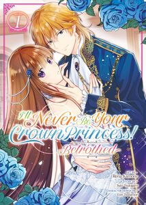 I'll Never Be Your Crown Princess! Betrothed Manga Volume 1