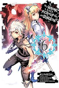 Is It Wrong to Try to Pick Up Girls in a Dungeon? Manga Volume 6