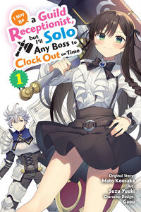 I May Be a Guild Receptionist but Ill Solo Any Boss to Clock Out on Time Manga Volume 1