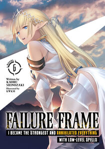 Failure Frame: I Became the Strongest and Annihilated Everything With Low-Level Spells Novel Volume 6