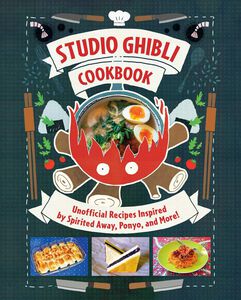 Studio Ghibli Cookbook: Unofficial Recipes Inspired by Spirited Away, Ponyo, and More! (Hardcover)