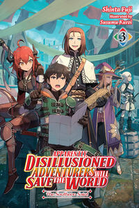 Apparently, Disillusioned Adventurers Will Save the World Novel Volume 3