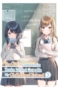 The Girl I Saved on the Train Turned Out to Be My Childhood Friend Manga Volume 3