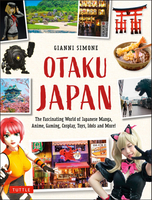 Otaku Japan: The Fascinating World of Japanese Manga, Anime, Gaming, Cosplay, Toys, Idols and More! image number 0