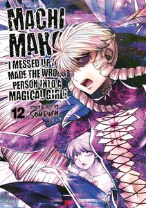 Machimaho: I Messed Up and Made the Wrong Person Into a Magical Girl! Manga Volume 12