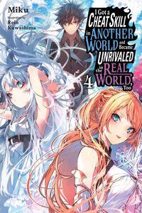 I Got a Cheat Skill in Another World and Became Unrivaled in The Real World, Too Novel Volume 4
