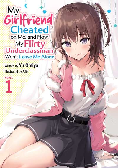 My Girlfriend Cheated on Me, and Now My Flirty Underclassman Won't Leave Me Alone Novel Volume 1