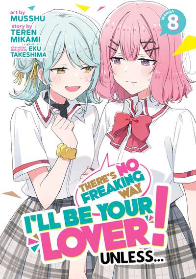 There's No Freaking Way I'll Be Your Lover! Unless... Manga Volume 8