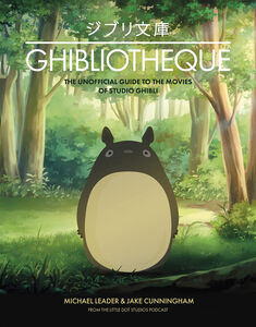 Ghibliotheque The Unofficial Guide to the Movies of Studio Ghibli (Hardcover)