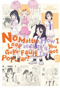 No Matter How I Look at It, It's You Guys' Fault I'm Not Popular! Manga Volume 17