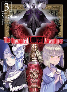 The Unwanted Undead Adventurer Novel Volume 3