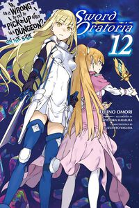 Is It Wrong to Try To Pick Up Girls In A Dungeon? On The Side Sword Oratoria Novel Volume 12