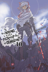 Is It Wrong to Try to Pick Up Girls in a Dungeon? Novel Volume 10