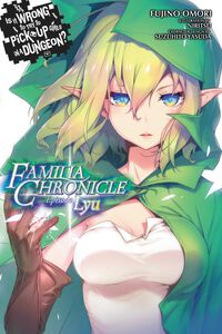 Is It Wrong to Try to Pick Up Girls in a Dungeon? Familia Chronicle Novel Volume 1