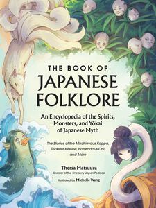 The Book of Japanese Folklore: An Encyclopedia of the Spirits, Monsters, and Yokai of Japanese Myth (Hardcover)