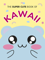 The Super Cute Book of Kawaii (Hardcover) image number 0