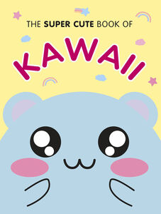 The Super Cute Book of Kawaii (Hardcover)