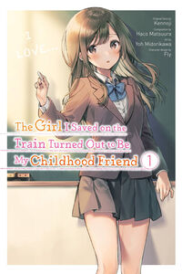 The Girl I Saved on the Train Turned Out to Be My Childhood Friend Manga Volume 1