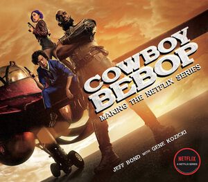 Cowboy Bebop: Making The Netflix Series Companion Book (Hardcover)