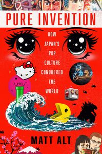 Pure Invention How Japans Pop Culture Conquered the World (Hardcover)