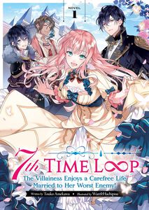 7th Time Loop: The Villainess Enjoys a Carefree Life Married to Her Worst Enemy! Novel Volume 1