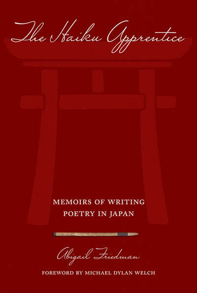 The Haiku Apprentice: Memoirs of Writing Poetry in Japan