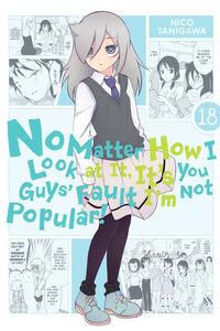 No Matter How I Look at It, It's You Guys' Fault I'm Not Popular! Manga Volume 18