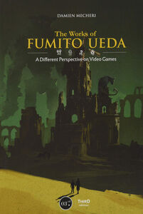 The Works of Fumito Ueda: A Different Perspective on Video Games (Hardcover)