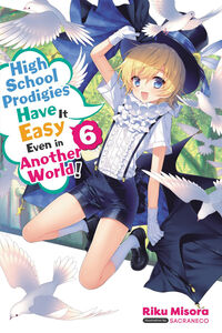 High School Prodigies Have It Easy Even in Another World! Novel Volume 6
