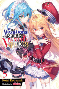 The Vexations of a Shut-In Vampire Princess Novel Volume 5