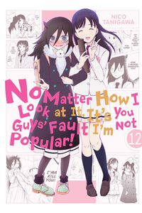 No Matter How I Look at It, It's You Guys' Fault I'm Not Popular! Manga Volume 12
