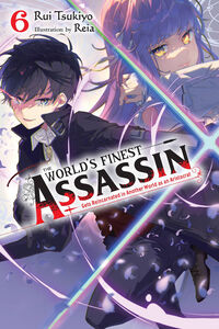 The World's Finest Assassin Gets Reincarnated in Another World as an Aristocrat Novel Volume 6
