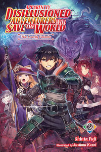 Apparently, Disillusioned Adventurers Will Save the World Novel Volume 2
