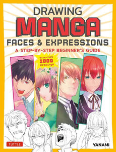 Drawing Manga Faces & Expressions: A Step-by-step Beginner's Guide