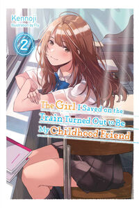 The Girl I Saved on the Train Turned Out to Be My Childhood Friend Novel Volume 2
