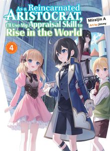 As a Reincarnated Aristocrat, I'll Use My Appraisal Skill to Rise in the World Novel Volume 4