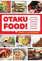 Otaku Food!: Japanese Soul Food Inspired by Anime and Pop Culture image number 0