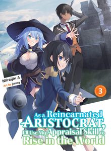 As a Reincarnated Aristocrat, I'll Use My Appraisal Skill to Rise in the World Novel Volume 3