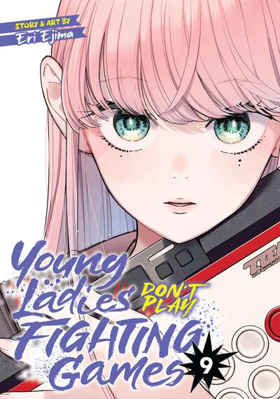 Young Ladies Don't Play Fighting Games Manga Volume 9