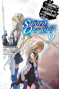 Is It Wrong to Try to Pick Up Girls in a Dungeon? On the Side: Sword Oratoria Novel Volume 9